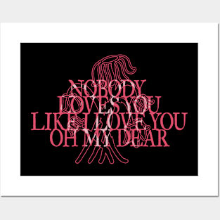 Nobody loves you like i love you Posters and Art